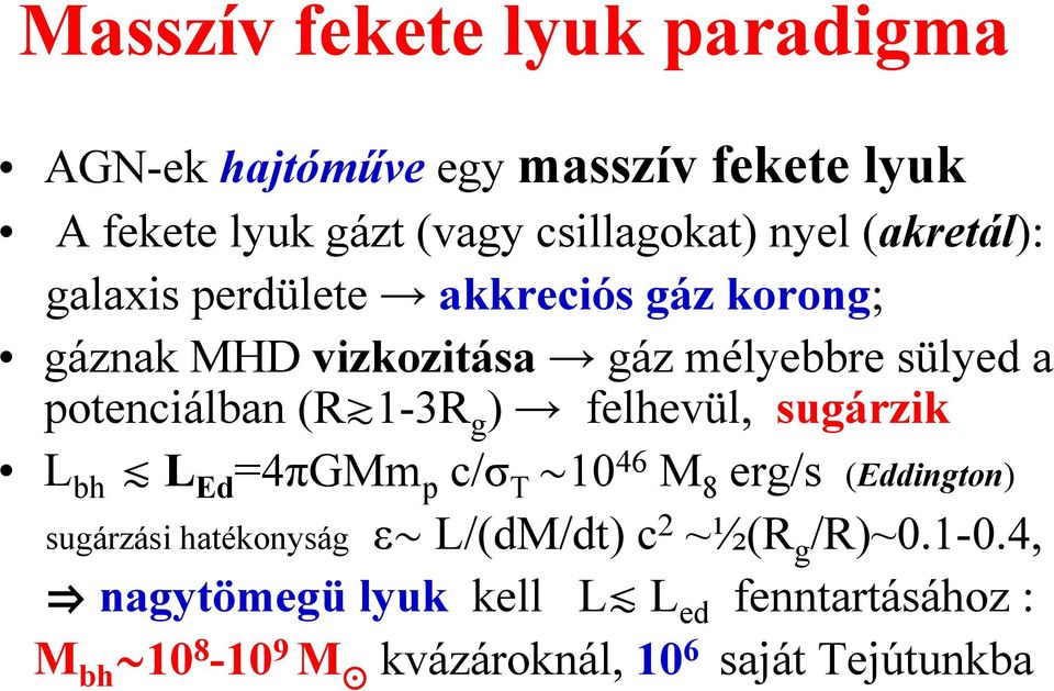 g ) felhevül, sugárzik L bh d L Ed =4πGMm p c/σ T ~10 46 M 8 erg/s (Eddington) sugárzási hatékonyság ε~ L/(dM/dt) c 2