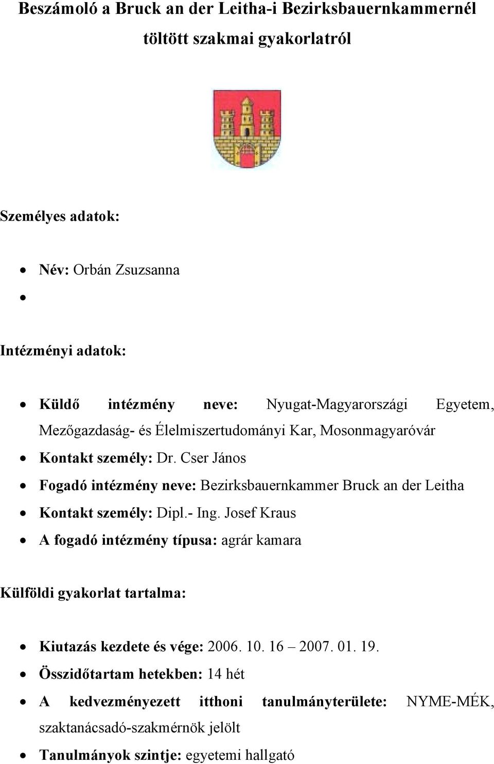 Cser János Fogadó intézmény neve: Bezirksbauernkammer Bruck an der Leitha Kontakt személy: Dipl.- Ing.