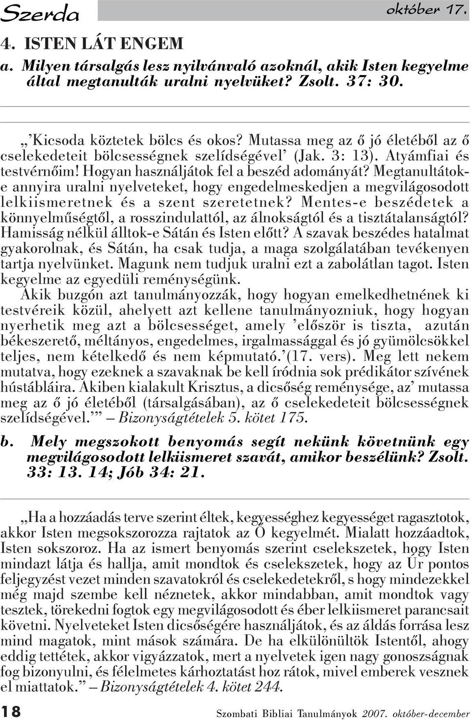 Megtanultátoke annyira uralni nyelveteket, hogy engedelmeskedjen a megvilágosodott lelkiismeretnek és a szent szeretetnek?