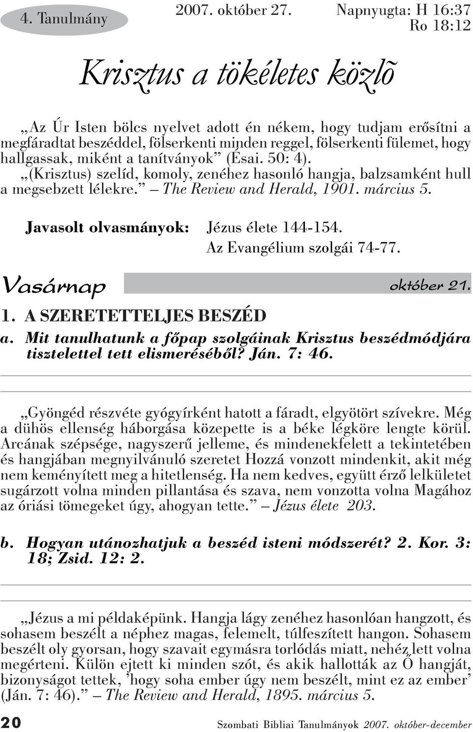 Javasolt olvasmányok: Jézus élete 144-154. Az Evangélium szolgái 74-77. Vasárnap 2007. október 27. Napnyugta: H 16:37 Ro 18:12 október 21. 1. A SZERETETTELJES BESZÉD a.