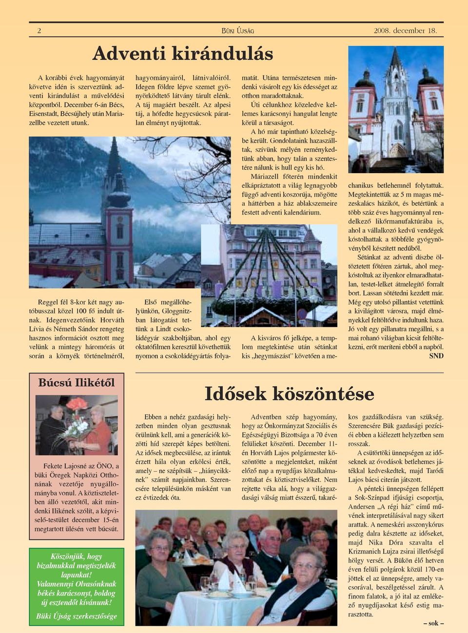 Idegenvezetõink Horváth Lívia és Németh Sándor rengeteg hasznos információt osztott meg velünk a mintegy háromórás út során a környék történelmérõl, hagyományairól, látnivalóiról.