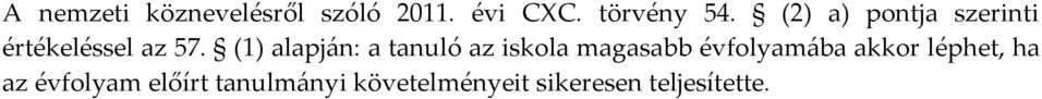 (1) alapján: a tanuló az iskola magasabb évfolyamába akkor