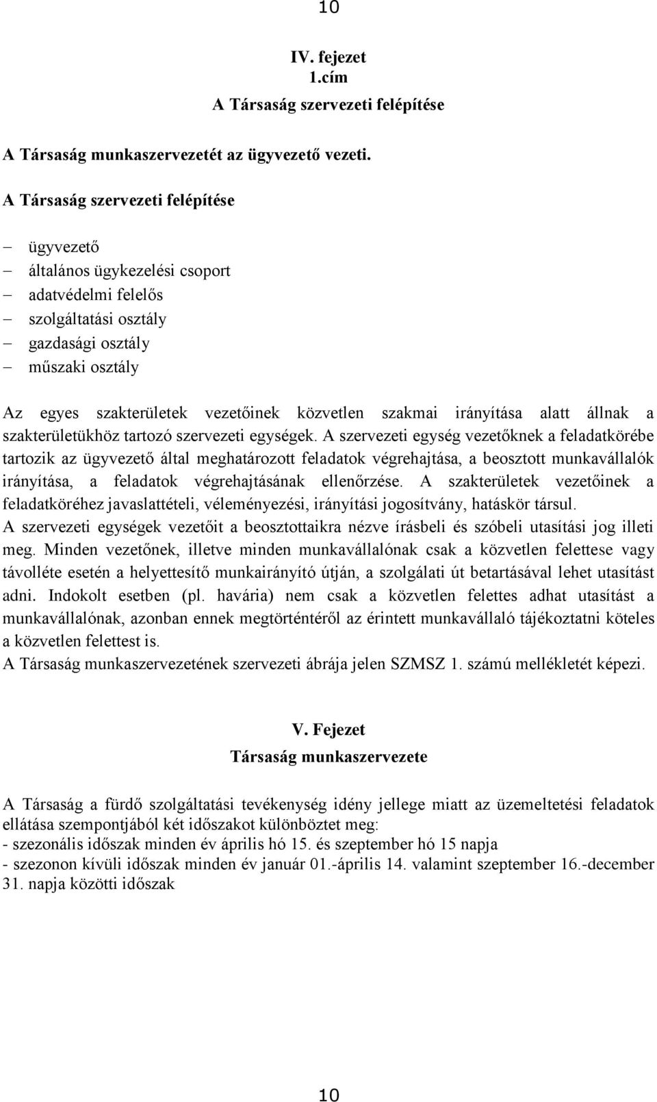 szakmai irányítása alatt állnak a szakterületükhöz tartozó szervezeti egységek.