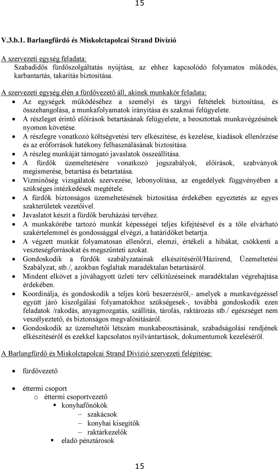 felügyelete. A részleget érintő előírások betartásának felügyelete, a beosztottak munkavégzésének nyomon követése.