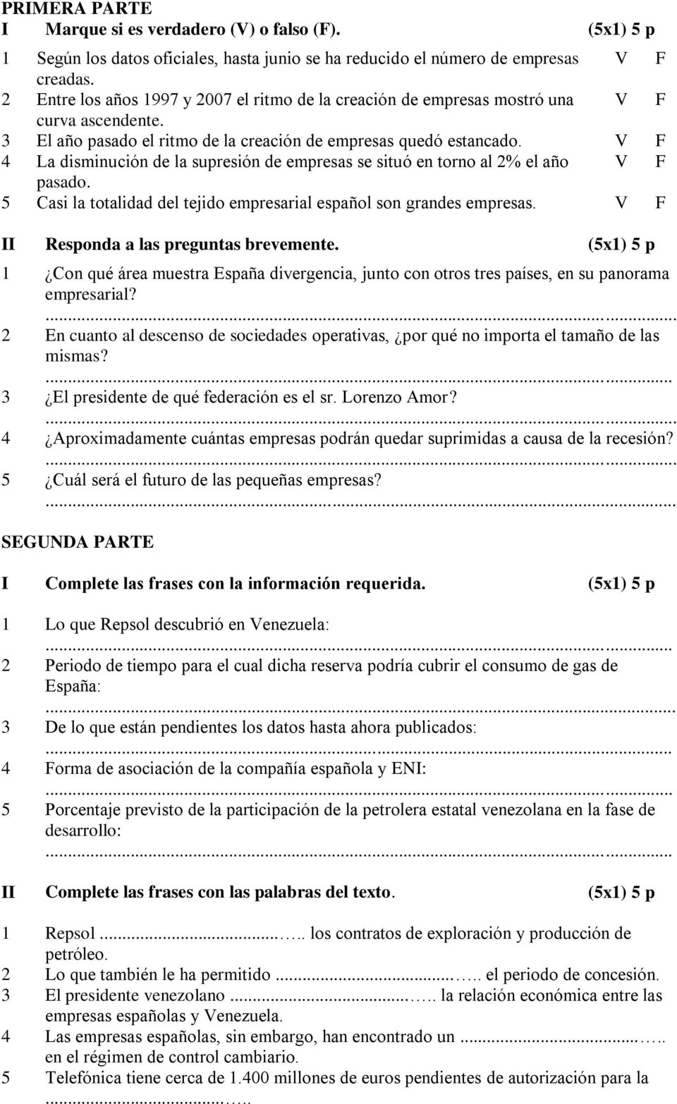 V F 4 La disminución de la supresión de empresas se situó en torno al 2% el año V F pasado. 5 Casi la totalidad del tejido empresarial español son grandes empresas.