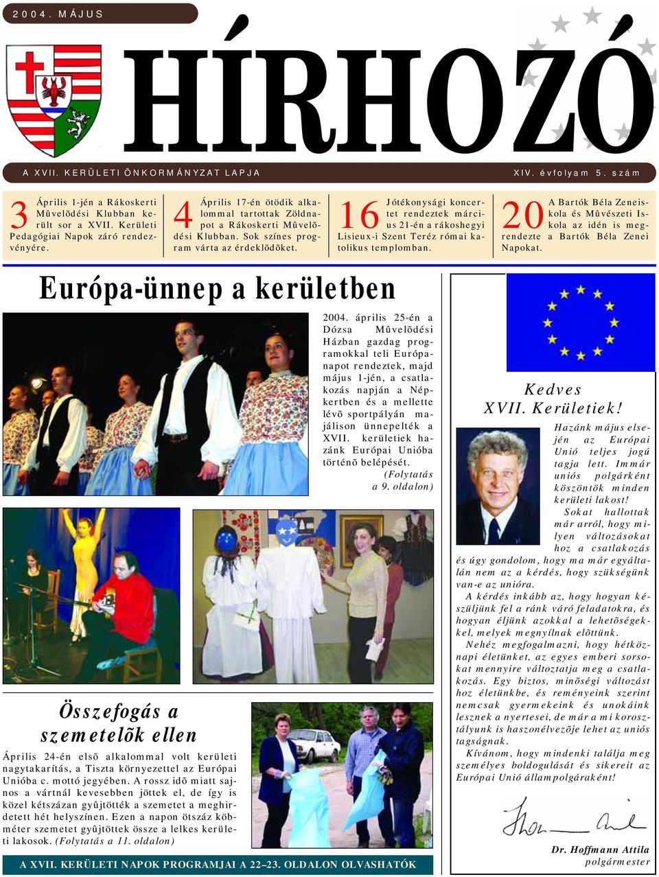 16 Európa-ünnep a kerületben Összefogás a szemetelõk ellen Április 24-én elsõ alkalommal volt kerületi nagytakarítás, a Tiszta környezettel az Európai Unióba c. mottó jegyében.