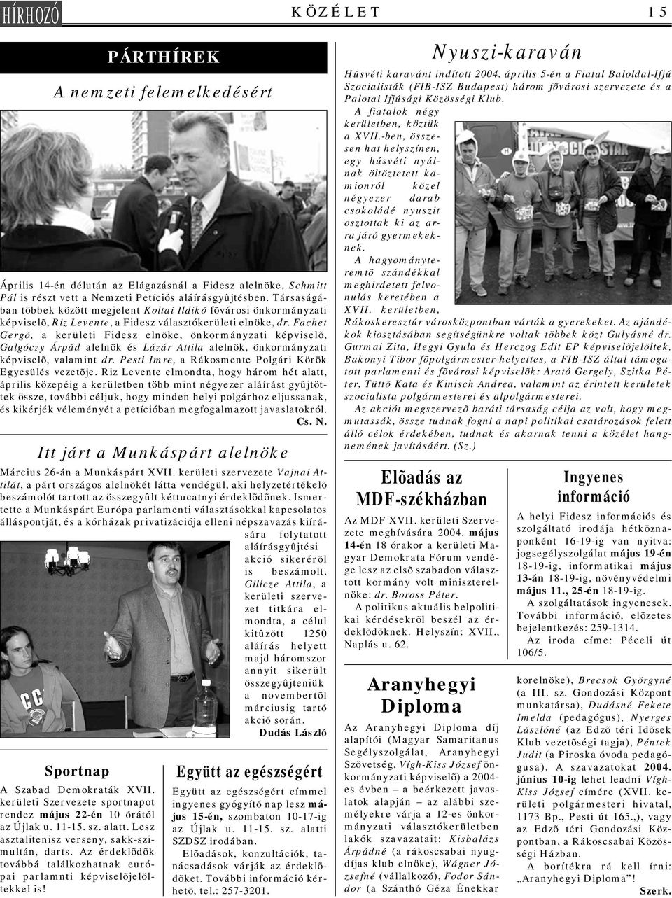 Fachet Gergõ, a kerületi Fidesz elnöke, önkormányzati képviselõ, Galgóczy Árpád alelnök és Lázár Attila alelnök, önkormányzati képviselõ, valamint dr.