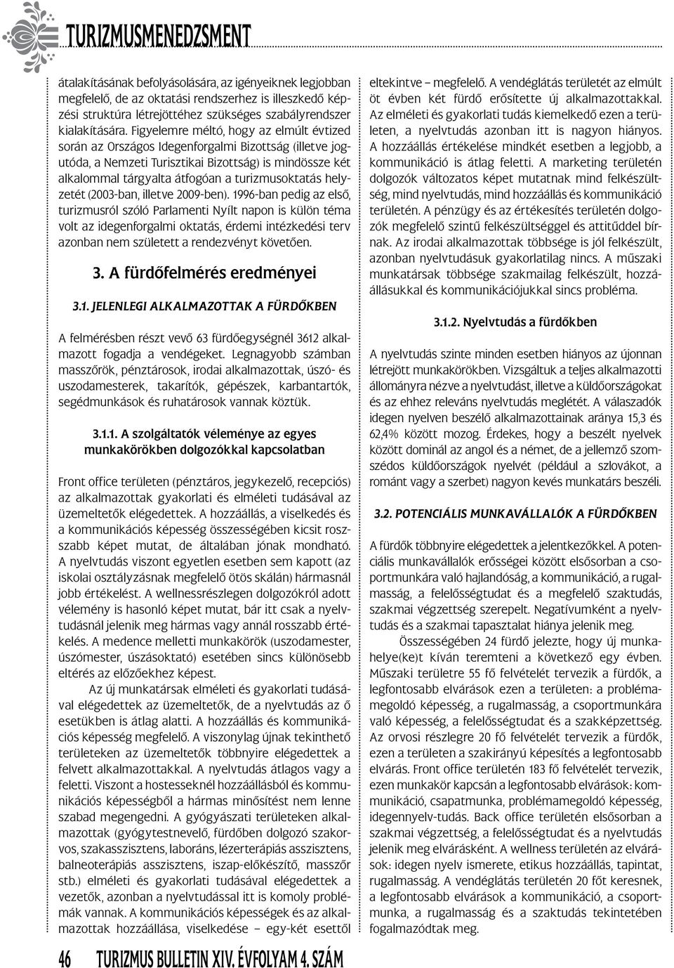 turizmusoktatás helyzetét (2003-ban, illetve 2009-ben).