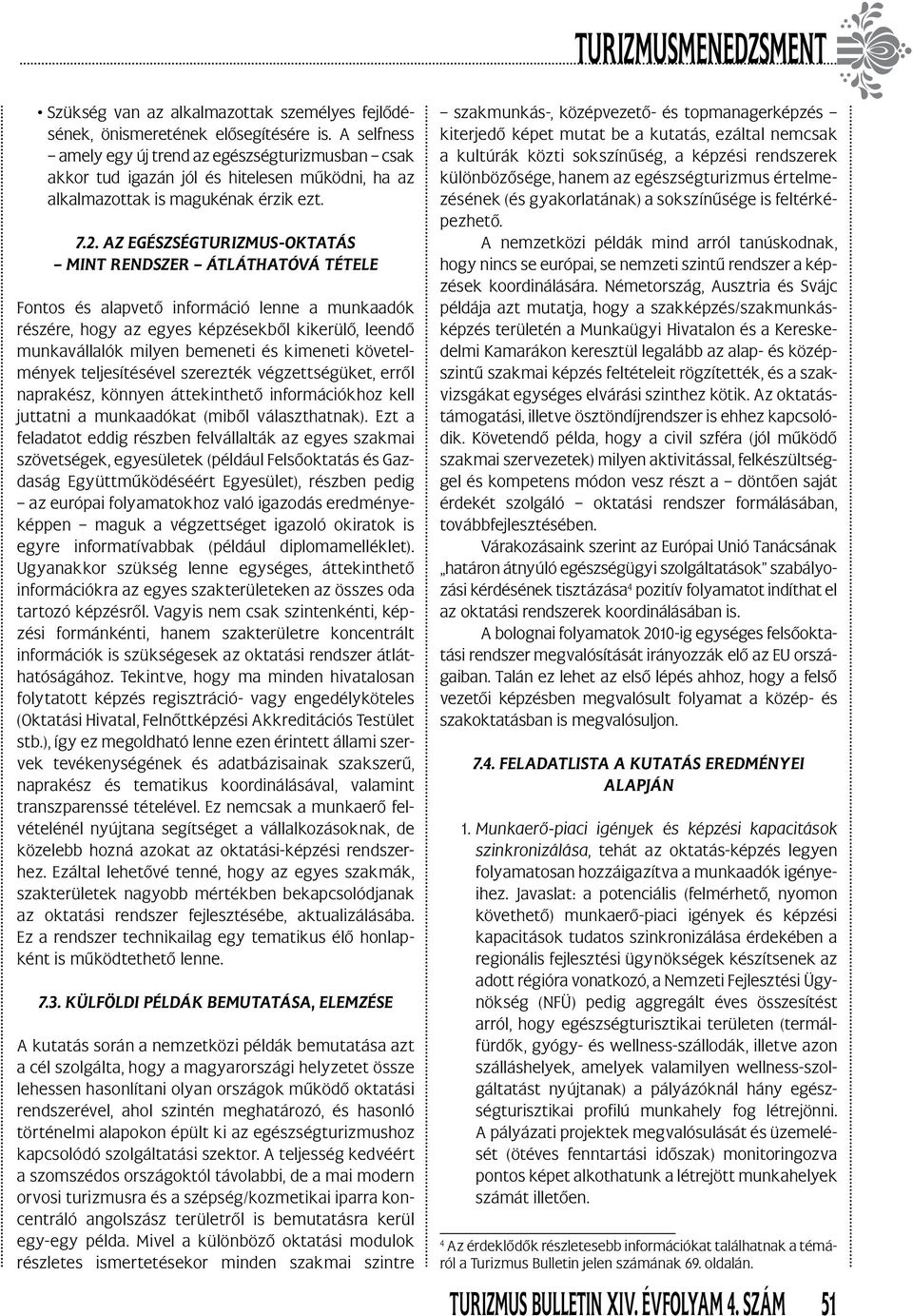 AZ EGÉSZSÉGTURIZMUS-OKTATÁS MINT RENDSZER ÁTLÁTHATÓVÁ TÉTELE Fontos és alapvető információ lenne a munkaadók részére, hogy az egyes képzésekből kikerülő, leendő munkavállalók milyen bemeneti és