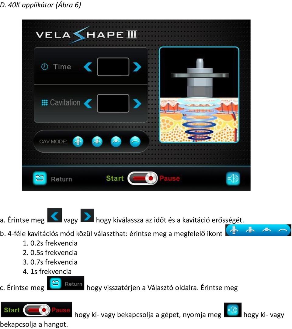 0.7s frekvencia 4. 1s frekvencia c. Érintse meg hogy visszatérjen a Választó oldalra.