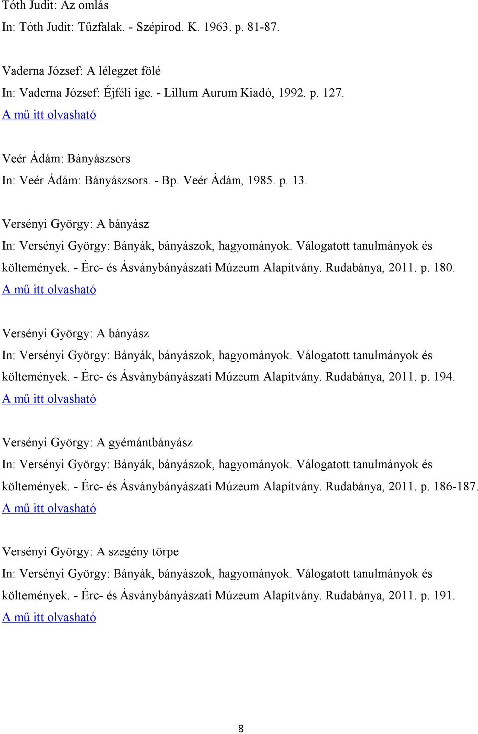 Rudabánya, 2011. p. 180. Versényi György: A bányász költemények. - Érc- és Ásványbányászati Múzeum Alapítvány. Rudabánya, 2011. p. 194.