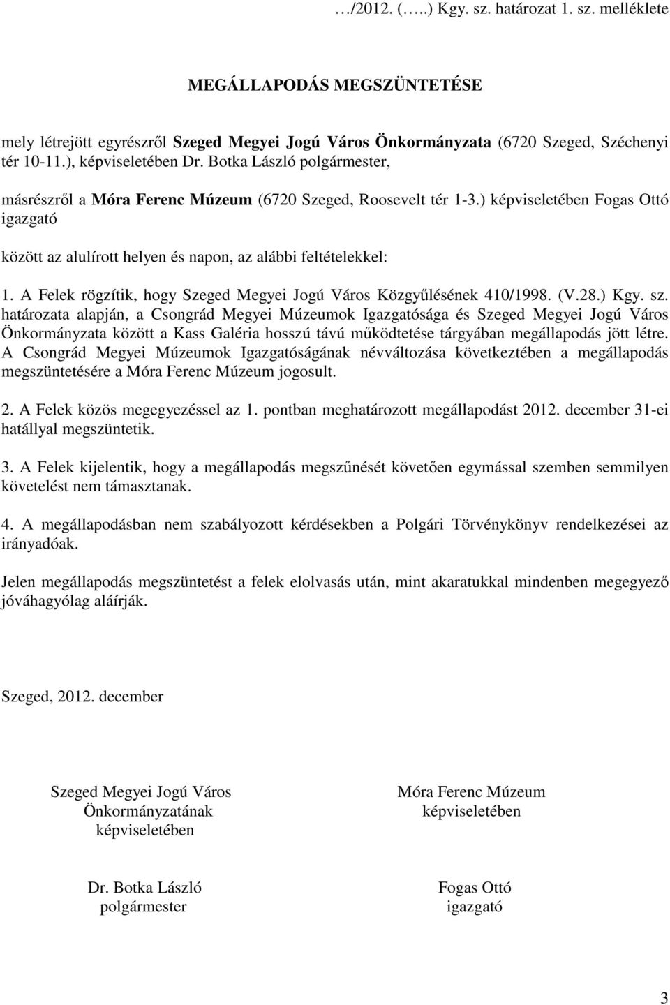 A Felek rögzítik, hogy Szeged Megyei Jogú Város Közgyűlésének 410/1998. (V.28.) Kgy. sz.