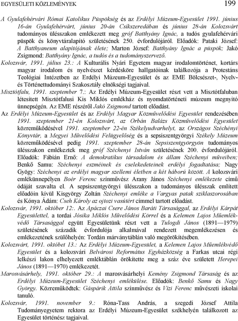 születésének 250. évfordulójáról. El adók: Pataki József: A Batthyaneum alapítójának élete; Marton József: Batthyány Ignác a püspök; Jakó Zsigmond: Batthyány Ignác, a tudós és a tudományszervez.