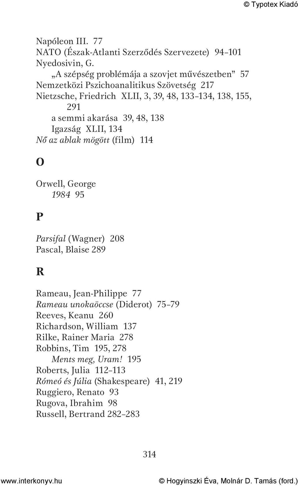 39, 48, 138 Igazság XLII, 134 Nő az ablak mögött (film) 114 O Orwell, George 1984 95 P Parsifal (Wagner) 208 Pascal, Blaise 289 R Rameau, Jean-Philippe 77 Rameau