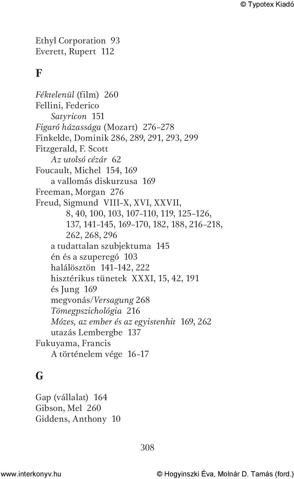 169 170, 182, 188, 216 218, 262, 268, 296 a tudattalan szubjektuma 145 én és a szuperegó 103 halálösztön 141 142, 222 hisztérikus tünetek XXXI, 15, 42, 191 és Jung 169 megvonás/versagung