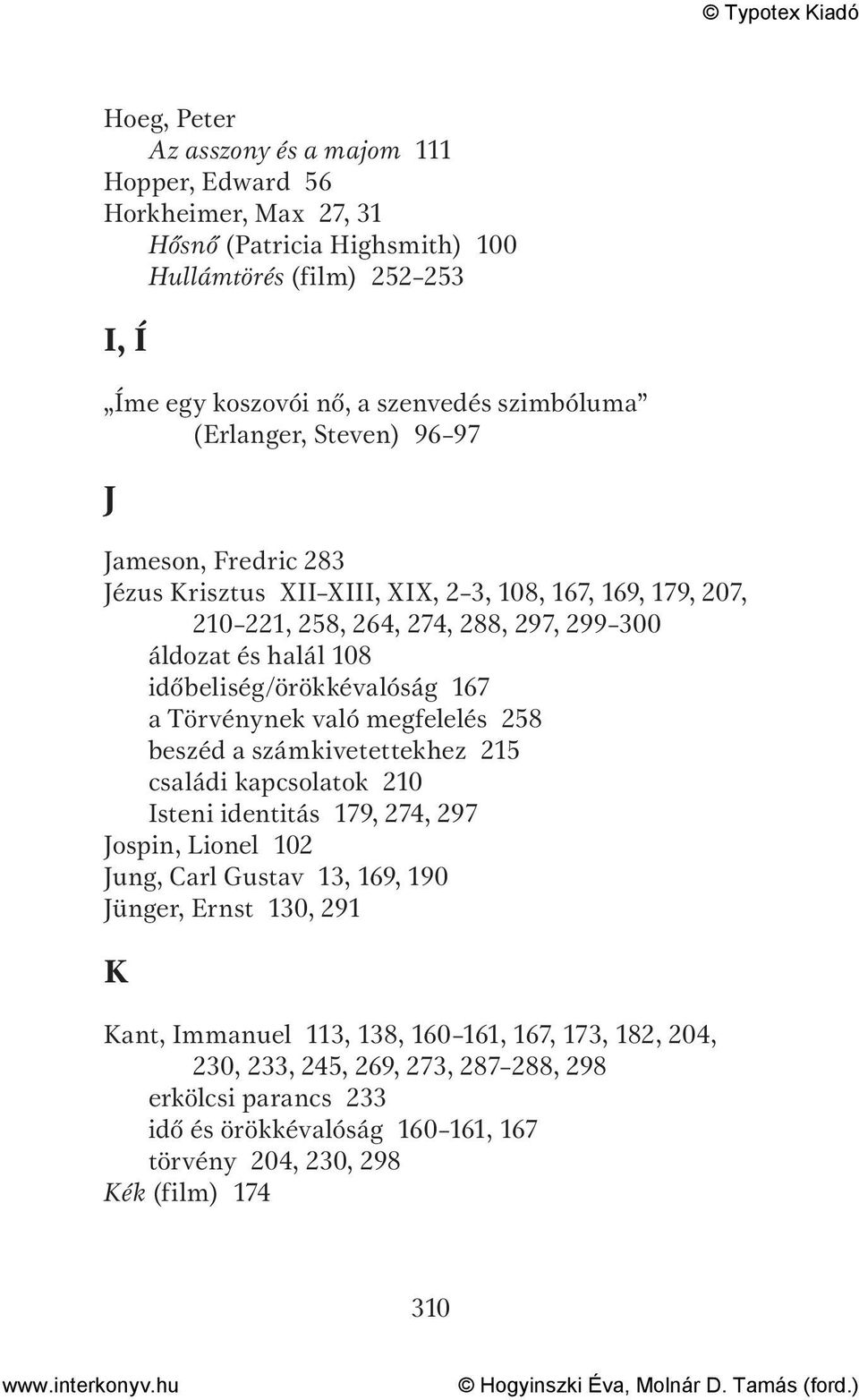 időbeliség/örökkévalóság 167 a Törvénynek való megfelelés 258 beszéd a számkivetettekhez 215 családi kapcsolatok 210 Isteni identitás 179, 274, 297 Jospin, Lionel 102 Jung, Carl Gustav 13,