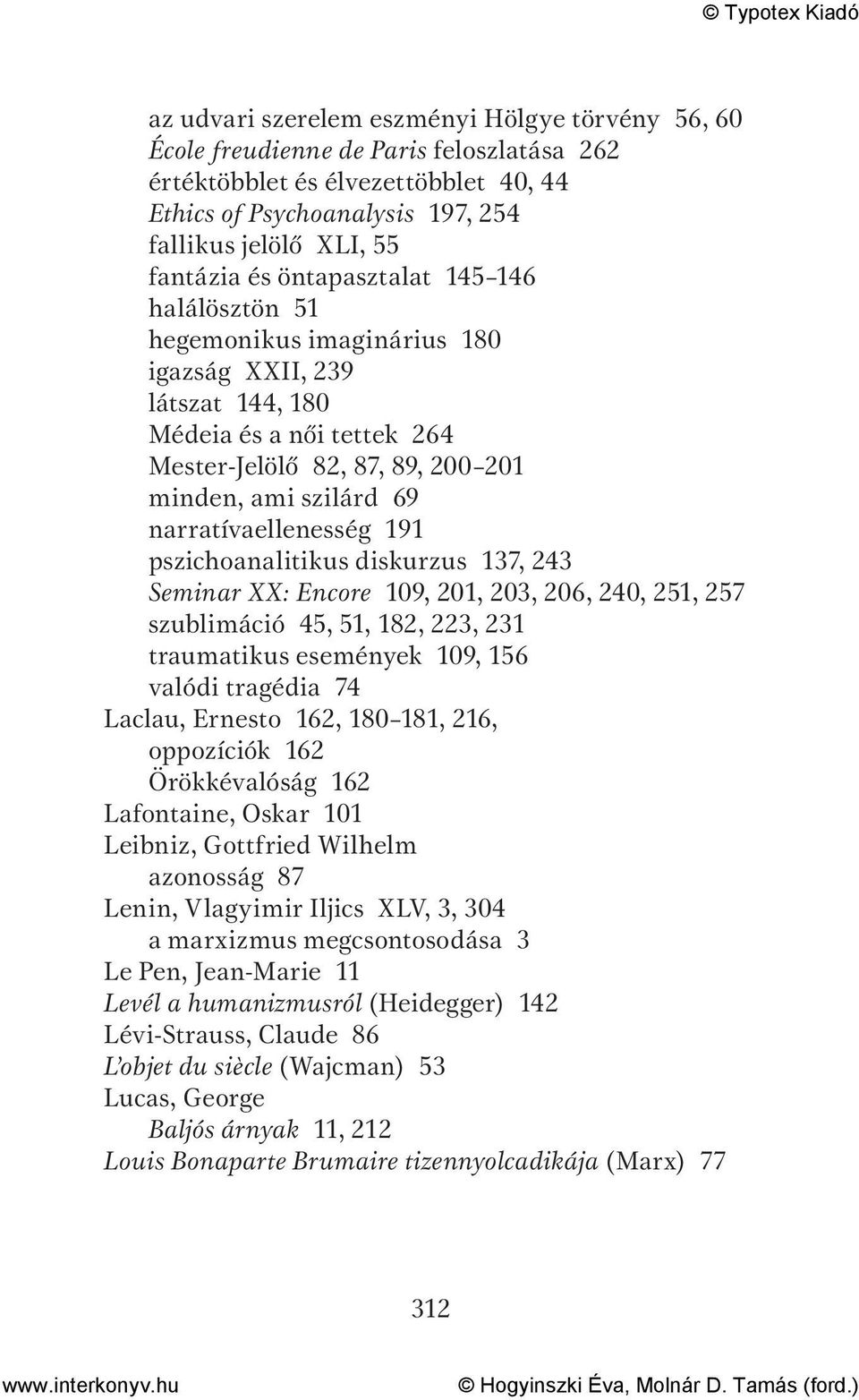 narratívaellenesség 191 pszichoanalitikus diskurzus 137, 243 Seminar XX: Encore 109, 201, 203, 206, 240, 251, 257 szublimáció 45, 51, 182, 223, 231 traumatikus események 109, 156 valódi tragédia 74