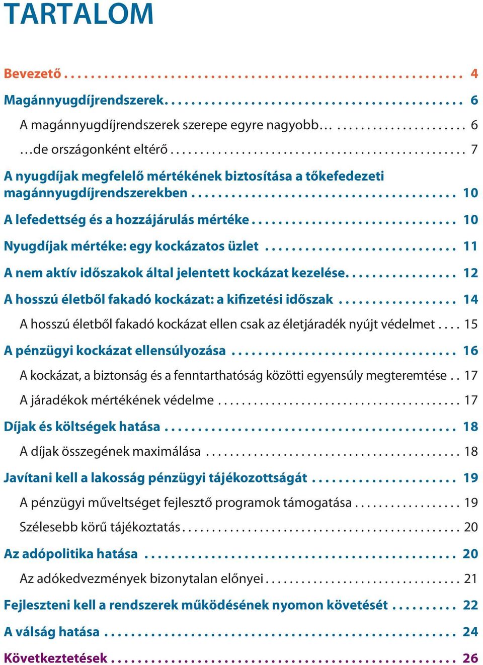 .. 11 A nem aktív időszakok által jelentett kockázat kezelése.... 12 A hosszú életből fakadó kockázat: a kifizetési időszak.