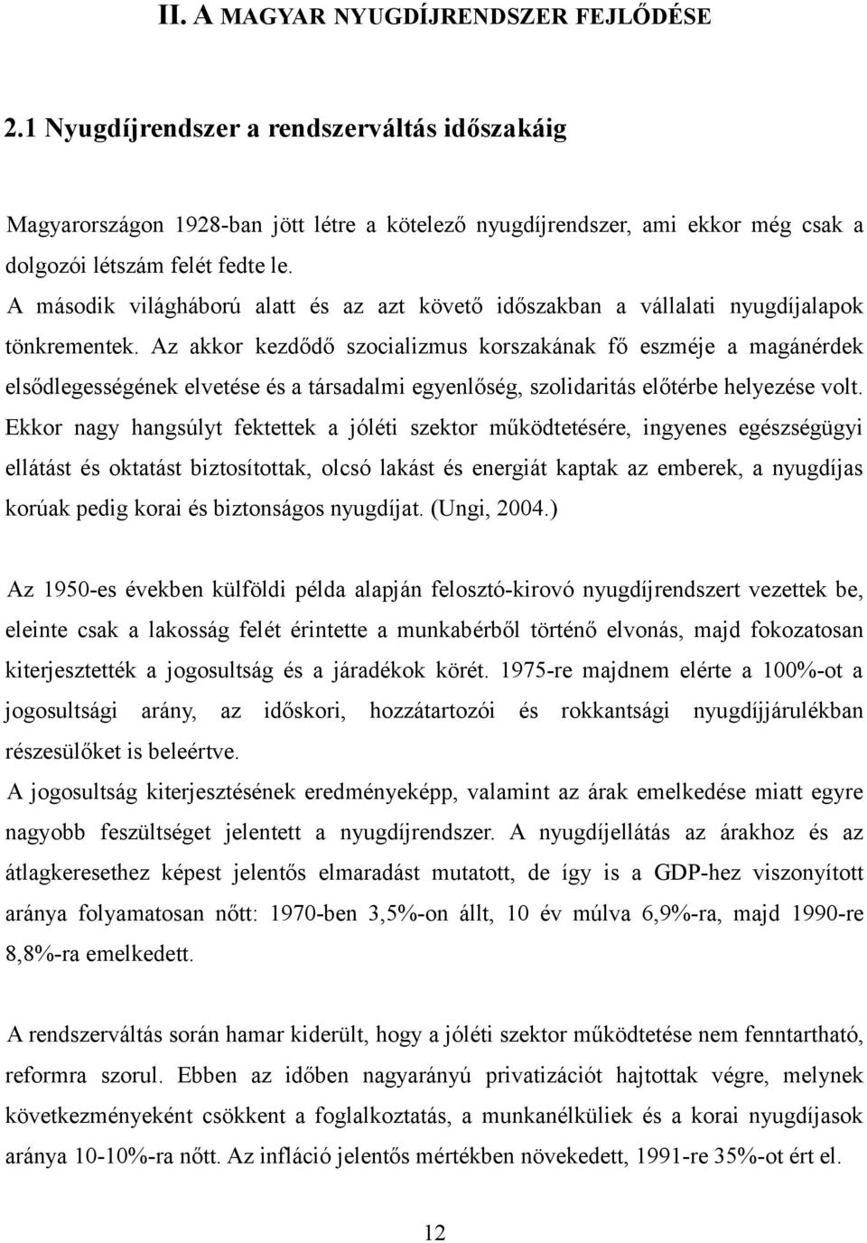 A második világháború alatt és az azt követő időszakban a vállalati nyugdíjalapok tönkrementek.