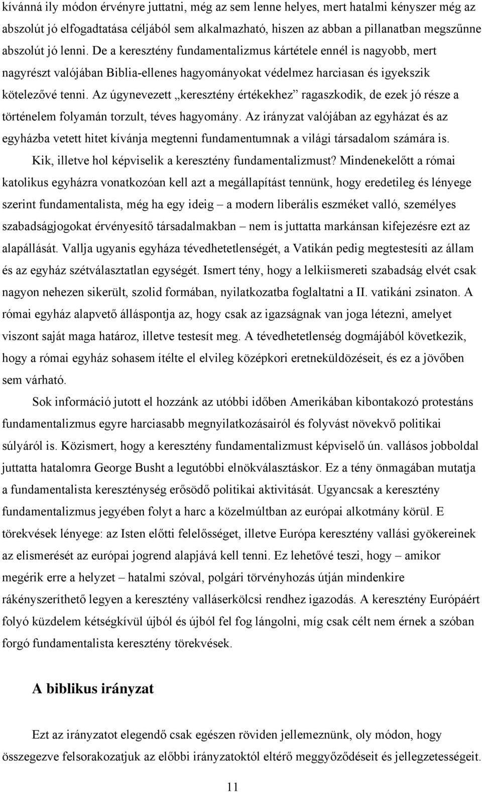 Az úgynevezett keresztény értékekhez ragaszkodik, de ezek jó része a történelem folyamán torzult, téves hagyomány.