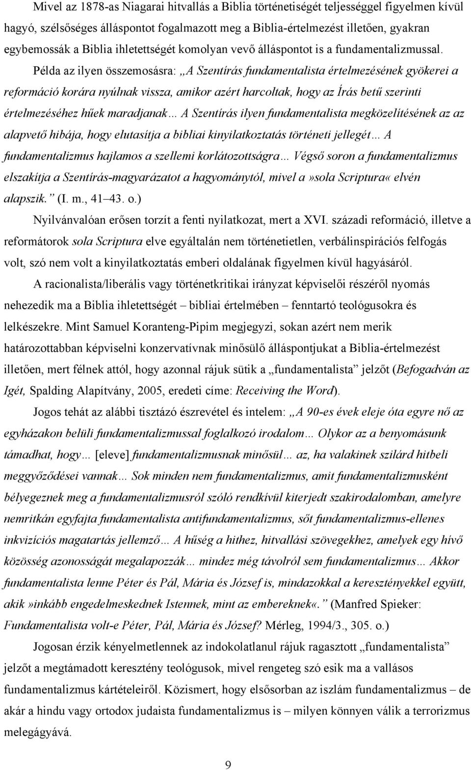 Példa az ilyen összemosásra: A Szentírás fundamentalista értelmezésének gyökerei a reformáció korára nyúlnak vissza, amikor azért harcoltak, hogy az Írás betű szerinti értelmezéséhez hűek maradjanak