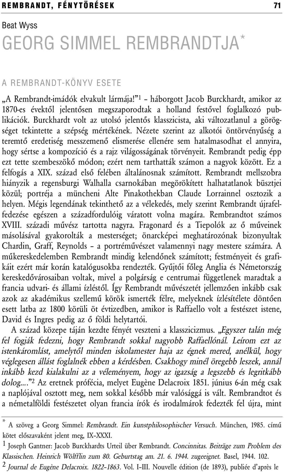 Burckhardt volt az utolsó jelentős klasszicista, aki változatlanul a görögséget tekintette a szépség mértékének.