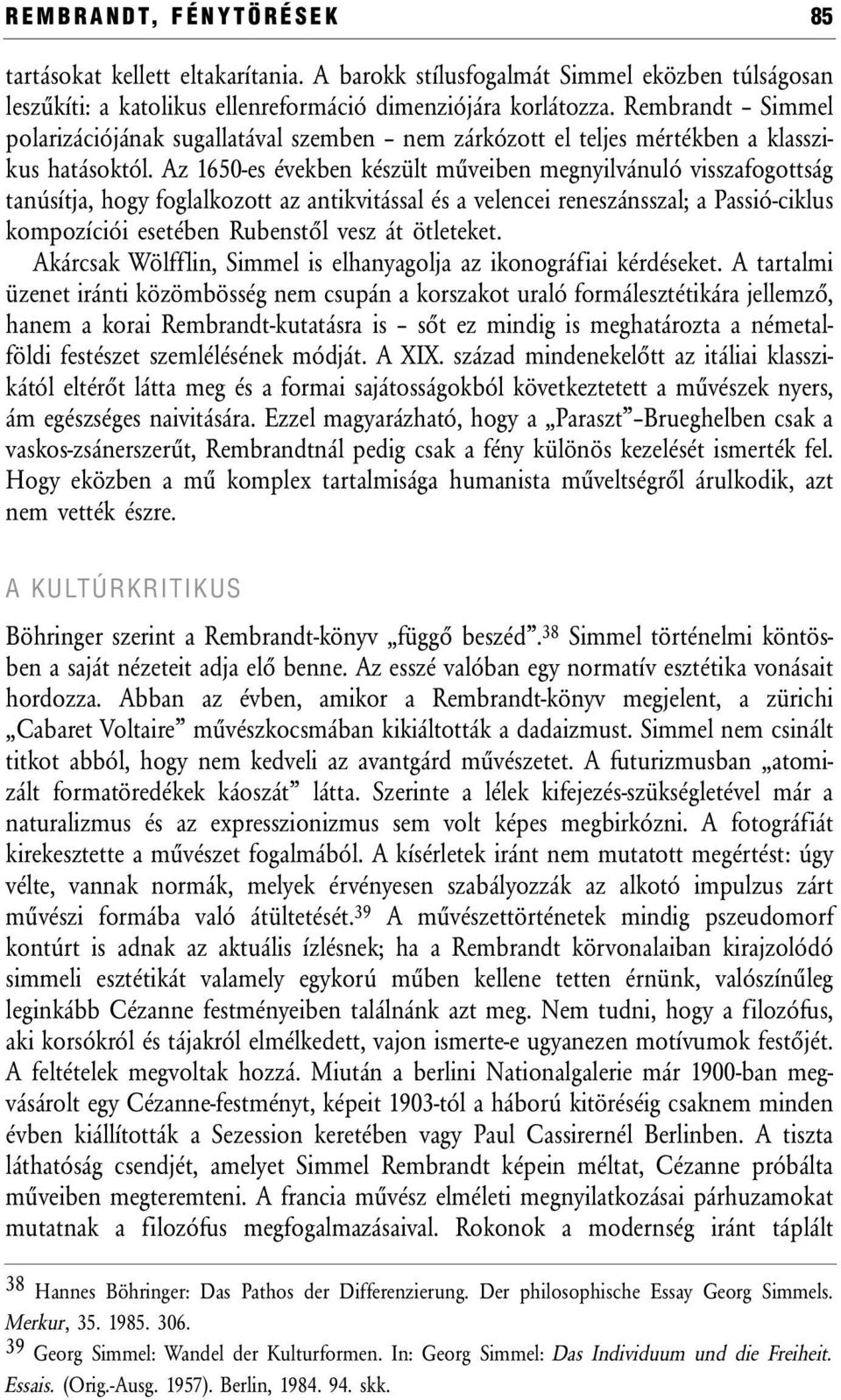 Az 1650-es években készült műveiben megnyilvánuló visszafogottság tanúsítja, hogy foglalkozott az antikvitással és a velencei reneszánsszal; a Passió-ciklus kompozíciói esetében Rubenstől vesz át