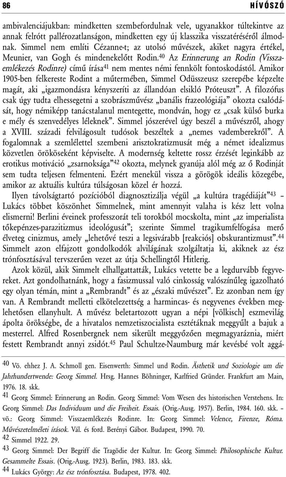 40 Az Erinnerung an Rodin (Visszaemlékezés Rodinre) című írása 41 nem mentes némi fennkölt fontoskodástól.