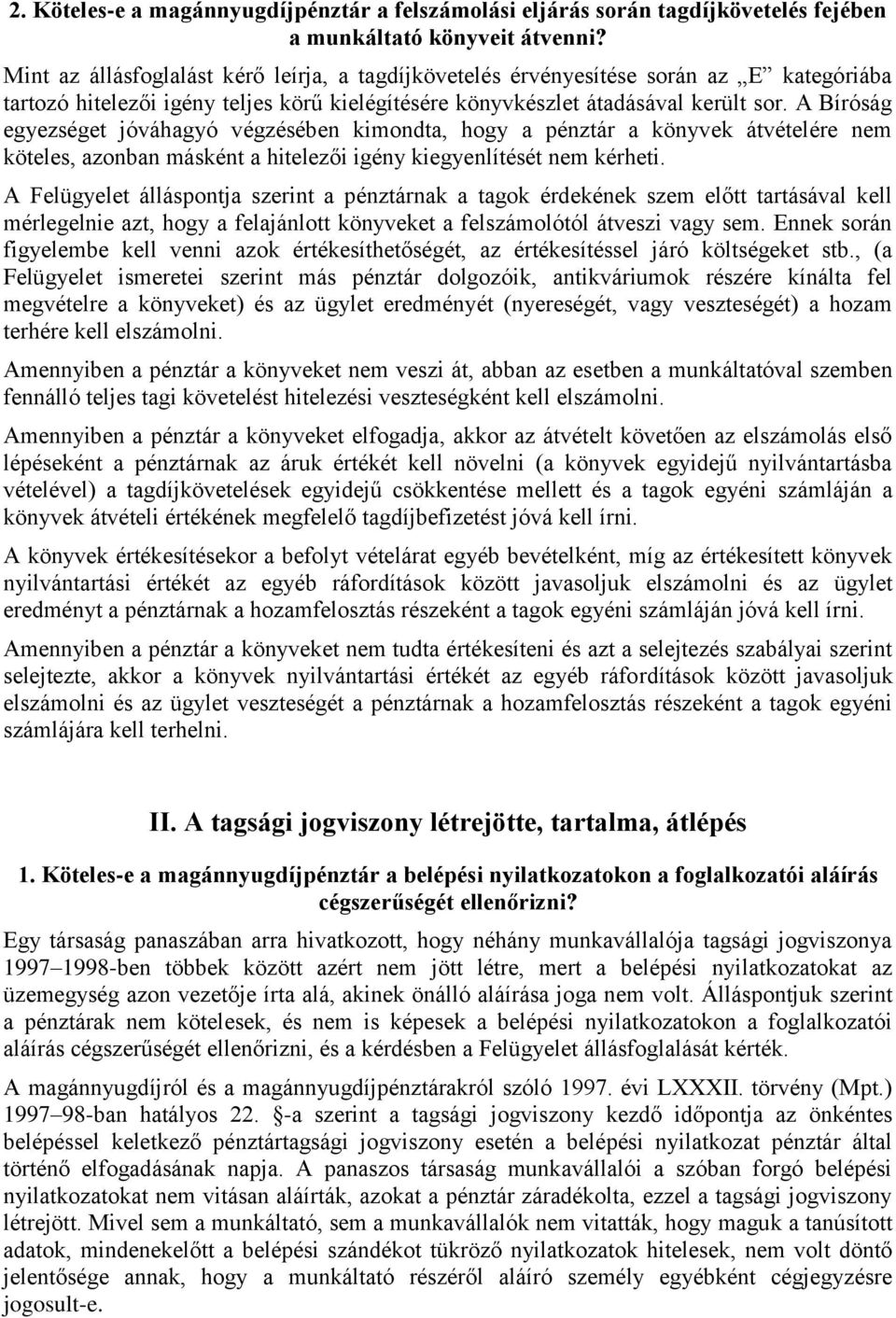 A Bíróság egyezséget jóváhagyó végzésében kimondta, hogy a pénztár a könyvek átvételére nem köteles, azonban másként a hitelezői igény kiegyenlítését nem kérheti.