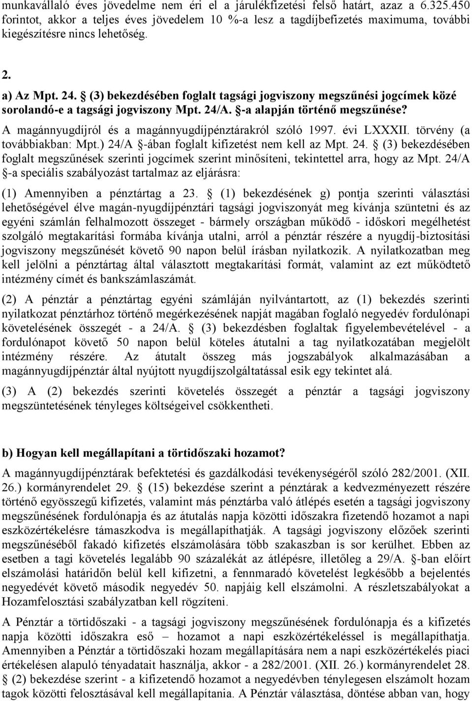 (3) bekezdésében foglalt tagsági jogviszony megszűnési jogcímek közé sorolandó-e a tagsági jogviszony Mpt. 24/A. -a alapján történő megszűnése?