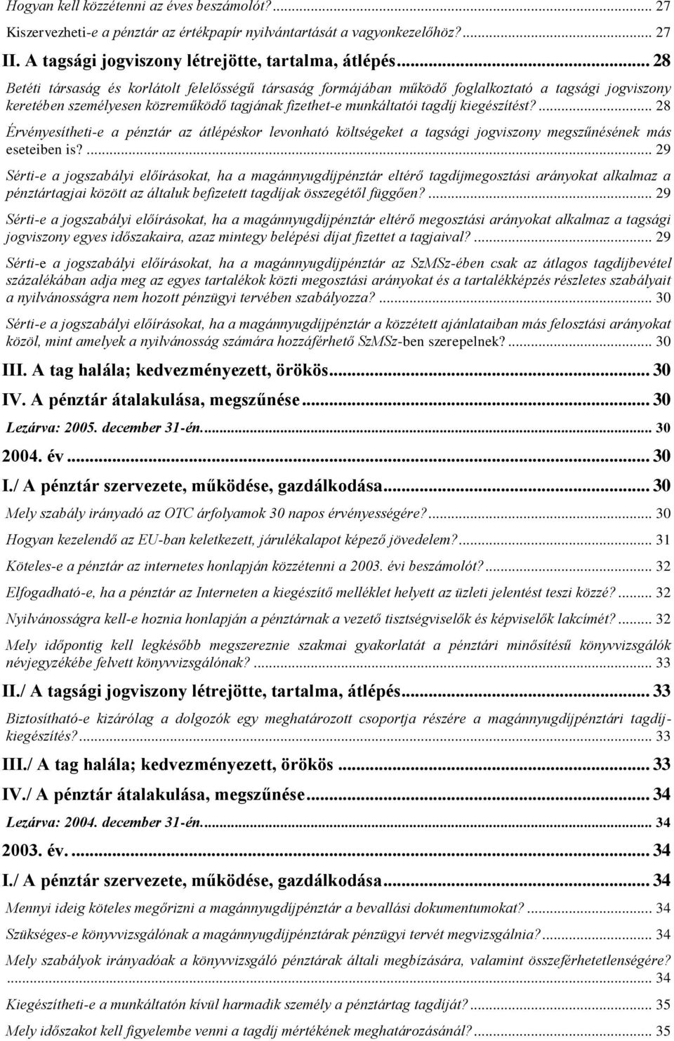 ... 28 Érvényesítheti-e a pénztár az átlépéskor levonható költségeket a tagsági jogviszony megszűnésének más eseteiben is?