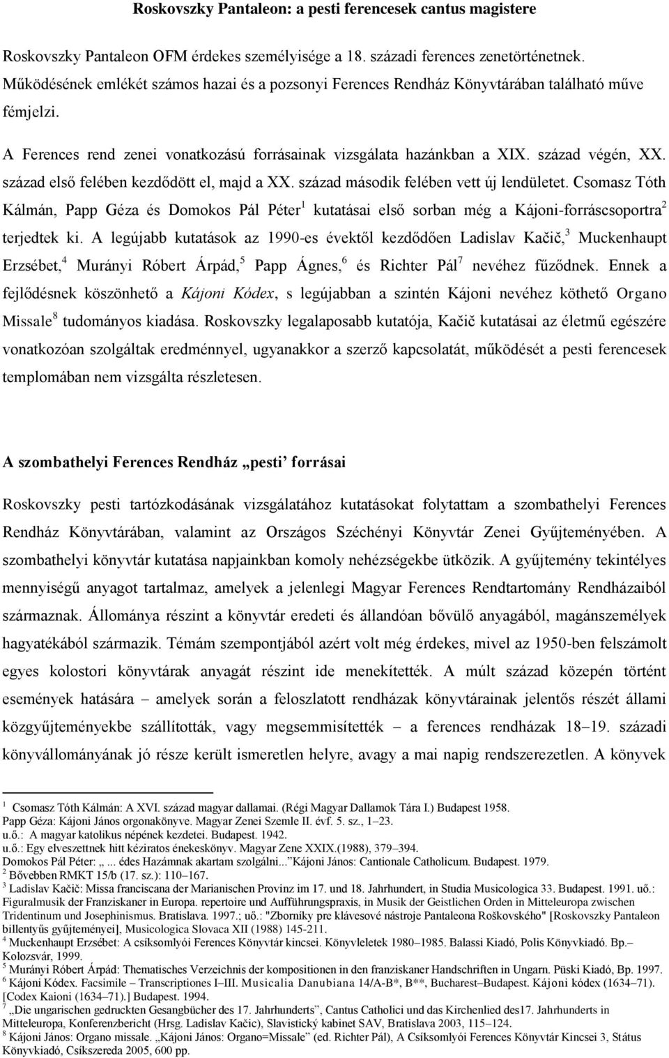 század első felében kezdődött el, majd a XX. század második felében vett új lendületet.