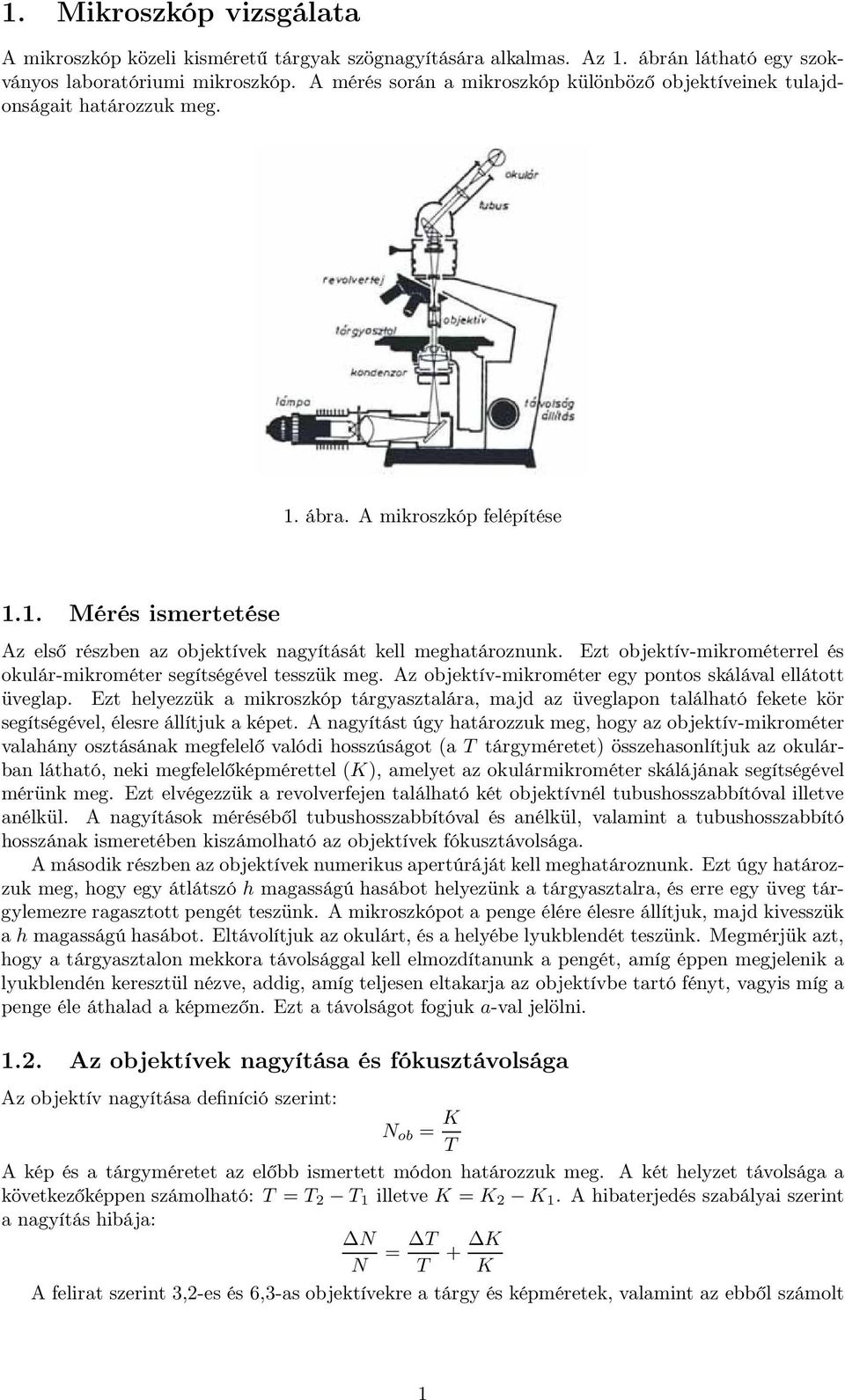 Ezt objektív-mikrométerrel és okulár-mikrométer segítségével tesszük meg. Az objektív-mikrométer egy pontos skálával ellátott üveglap.