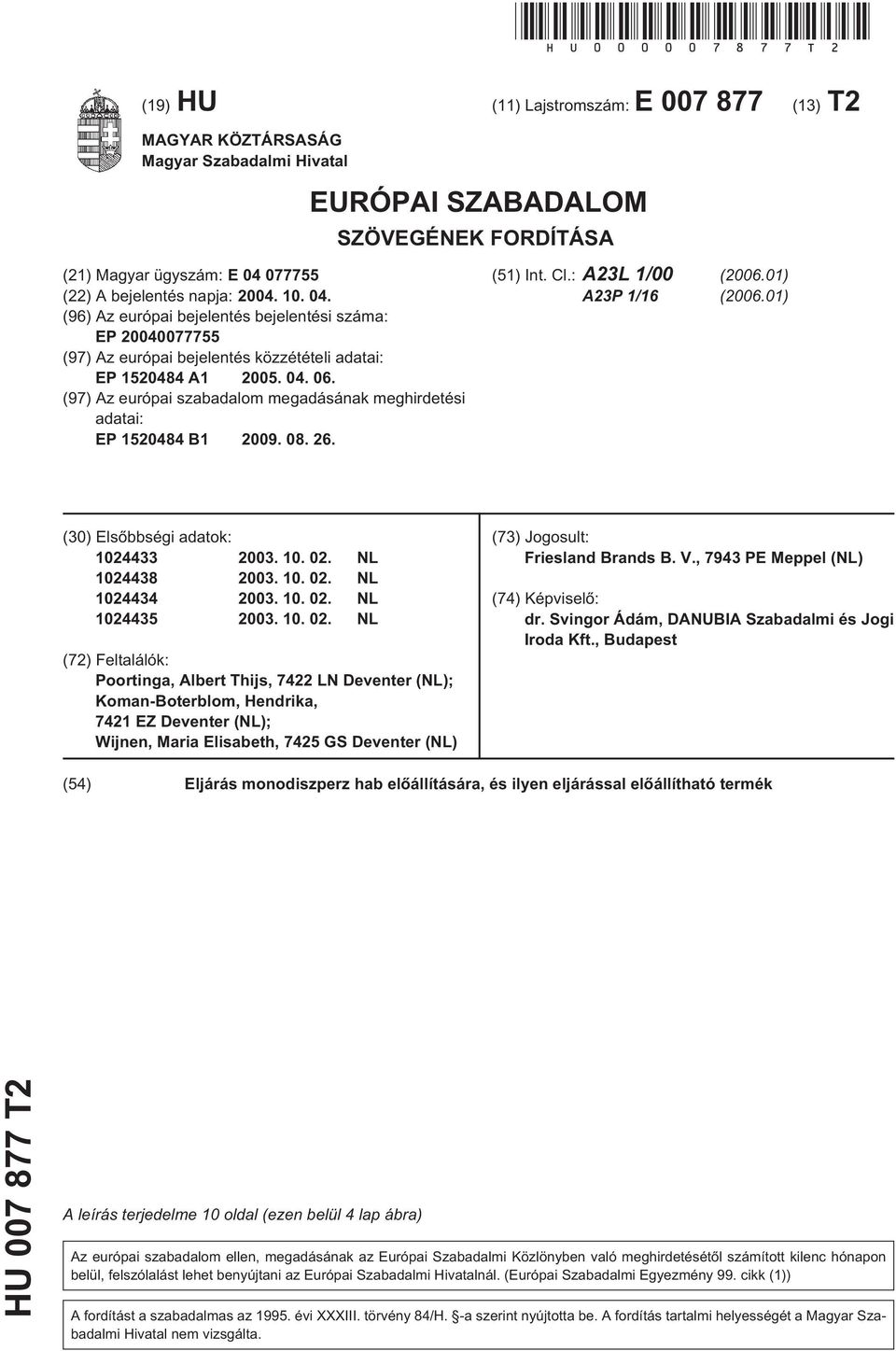 04. (96) Az európai bejelentés bejelentési száma: EP 20040077755 (97) Az európai bejelentés közzétételi adatai: EP 1520484 A1 2005. 04. 06.