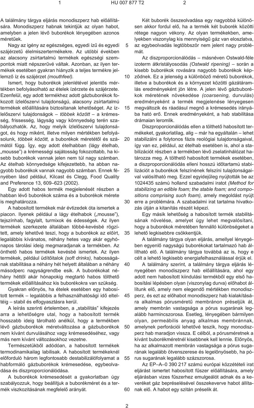 Azonban, az ilyen termékek esetében gyakran hiányzik a teljes termékre jellemzõ íz és szájérzet (mouthfeel).