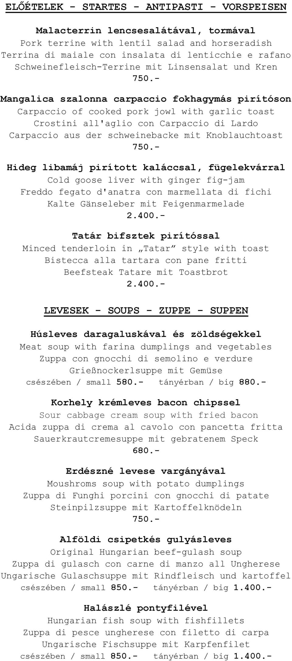 aus der schweinebacke mit Knoblauchtoast Hideg libamáj pirított kaláccsal, fügelekvárral Cold goose liver with ginger fig-jam Freddo fegato d'anatra con marmellata di fichi Kalte Gänseleber mit