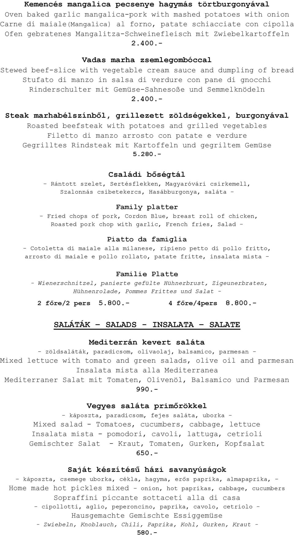 pane di gnocchi Rinderschulter mit Gemüse-Sahnesoße und Semmelknödeln Steak marhabélszínből, grillezett zöldségekkel, burgonyával Roasted beefsteak with potatoes and grilled vegetables Filetto di