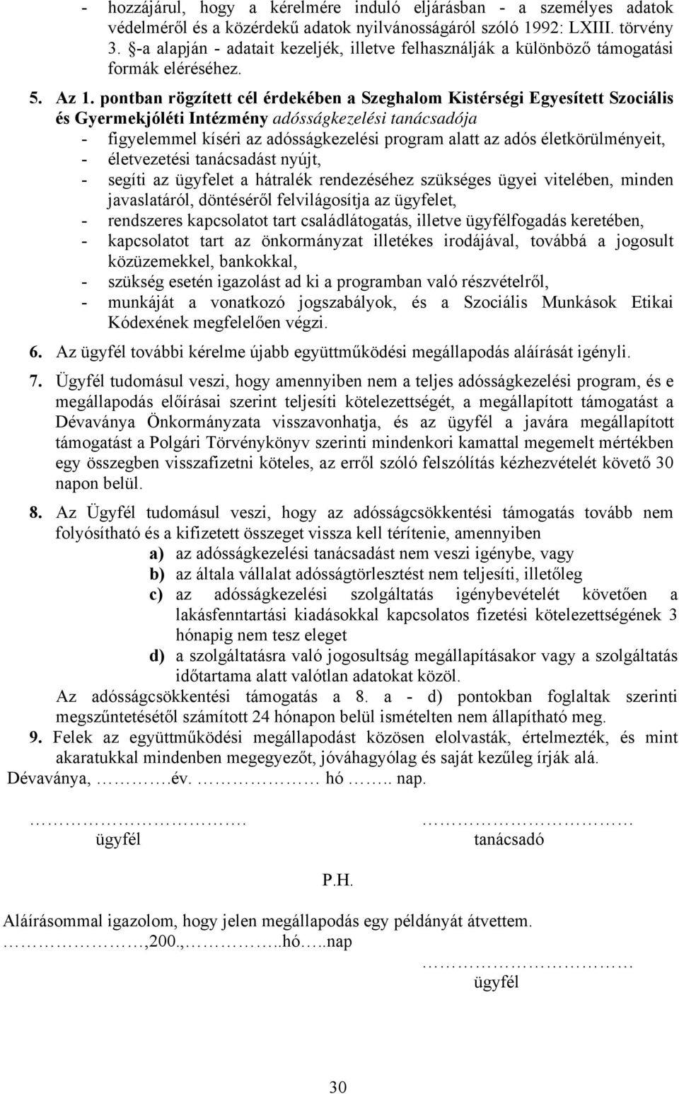 pontban rögzített cél érdekében a Szeghalom Kistérségi Egyesített Szociális és Gyermekjóléti Intézmény adósságkezelési tanácsadója - figyelemmel kíséri az adósságkezelési program alatt az adós