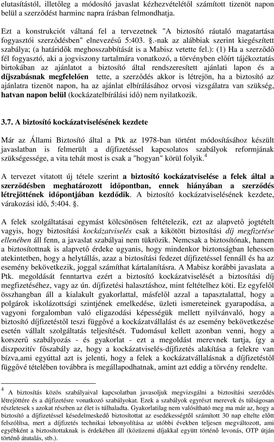 .-nak az alábbiak szerint kiegészített szabálya; (a határidık meghosszabbítását is a Mabisz vetette fel.