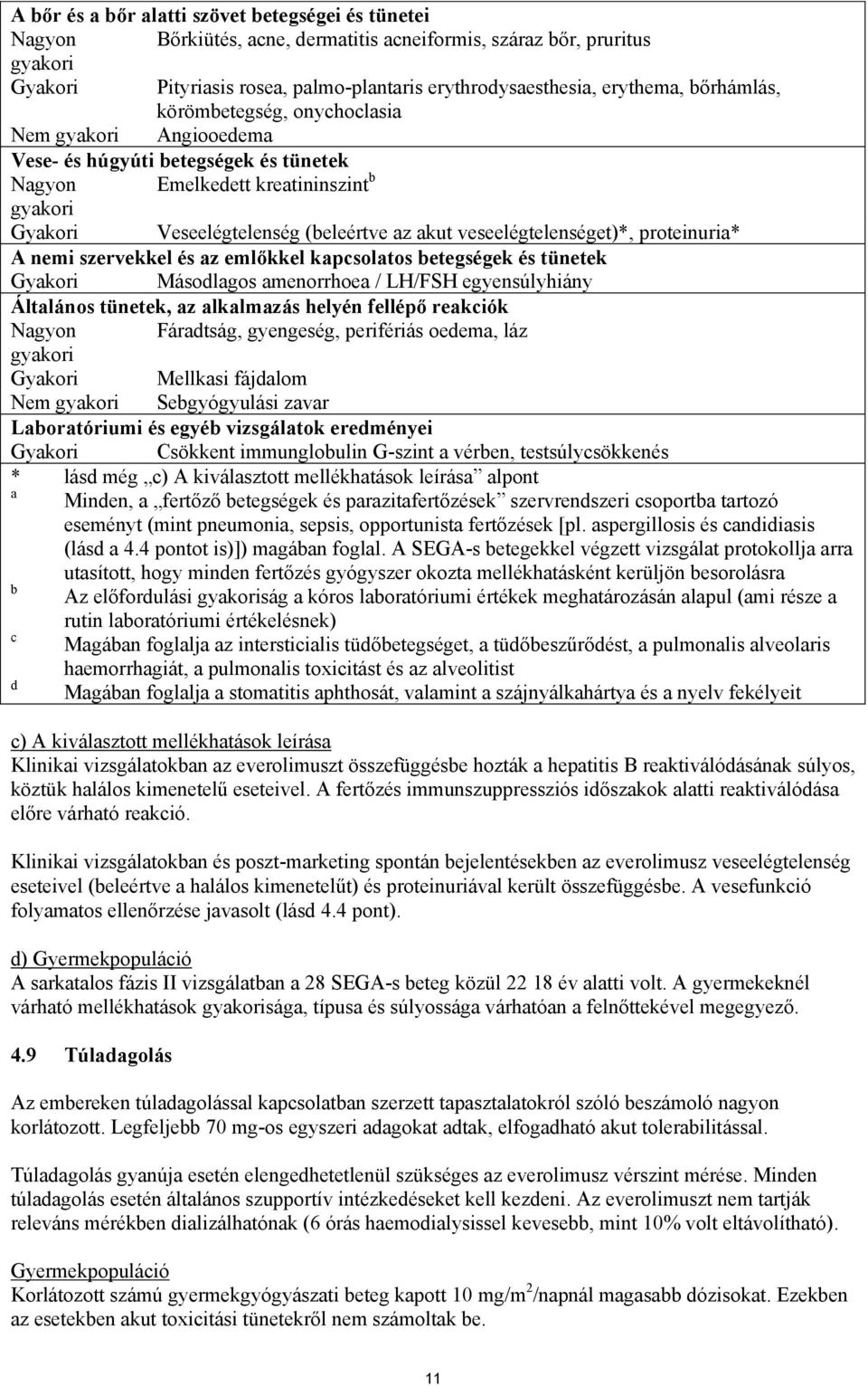 veseelégtelenséget)*, proteinuria* A nemi szervekkel és az emlőkkel kapcsolatos betegségek és tünetek Gyakori Másodlagos amenorrhoea / LH/FSH egyensúlyhiány Általános tünetek, az alkalmazás helyén