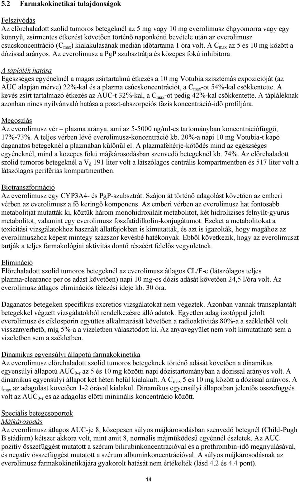 Az everolimusz a PgP szubsztrátja és közepes fokú inhibitora.