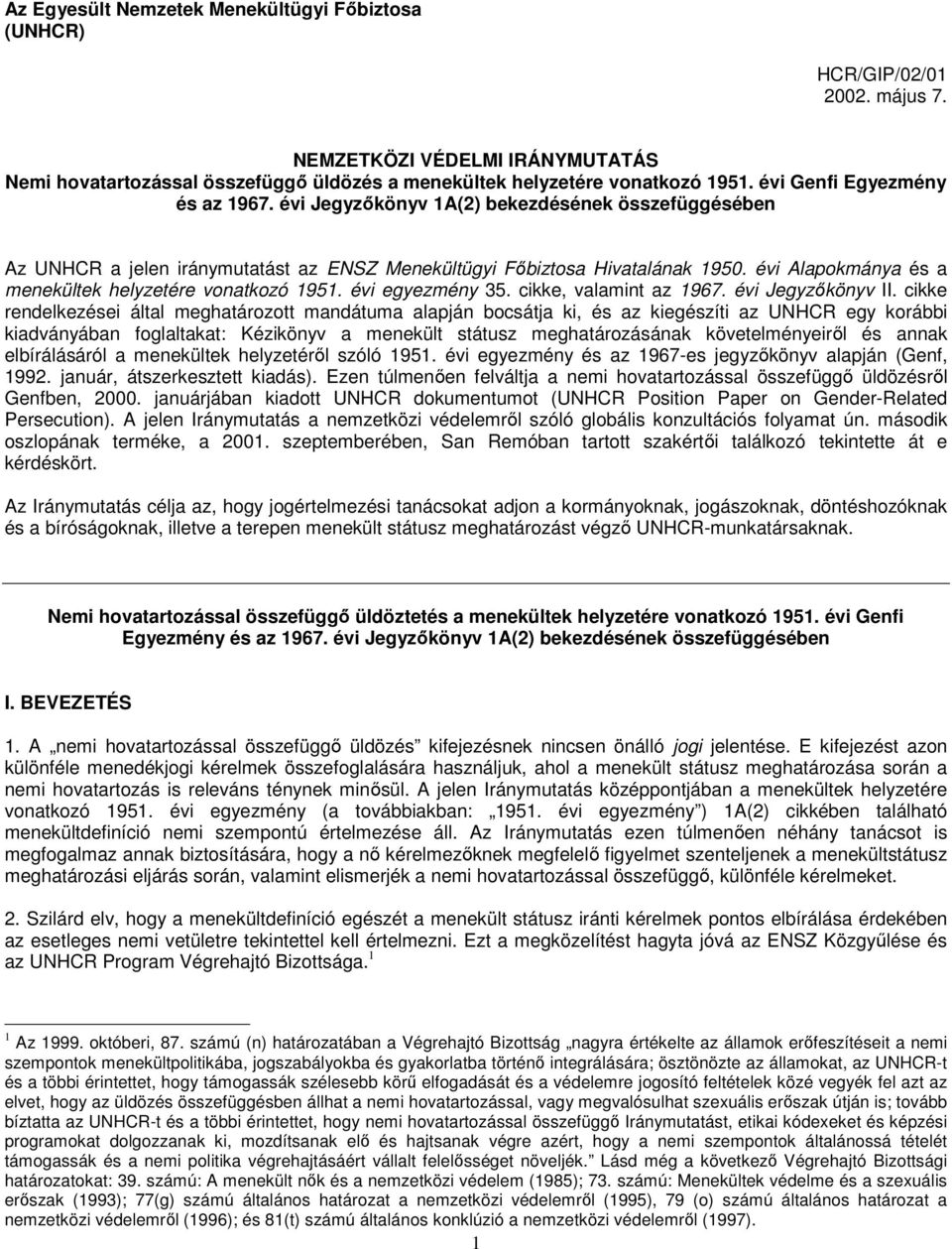 évi Alapokmánya és a menekültek helyzetére vonatkozó 1951. évi egyezmény 35. cikke, valamint az 1967. évi Jegyzőkönyv II.