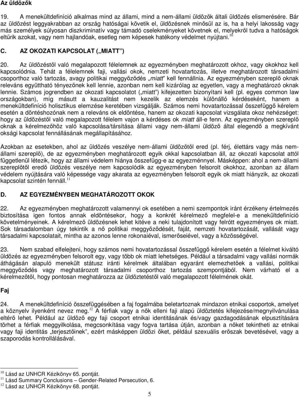 melyekről tudva a hatóságok eltűrik azokat, vagy nem hajlandóak, esetleg nem képesek hatékony védelmet nyújtani. 10 C. AZ OKOZATI KAPCSOLAT ( MIATT ) 20.