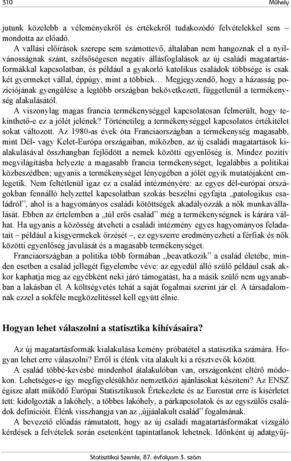 gyakorló katolikus családok többsége is csak két gyermeket vállal, éppúgy, mint a többiek Megjegyzendő, hogy a házasság pozíciójának gyengülése a legtöbb országban bekövetkezett, függetlenül a