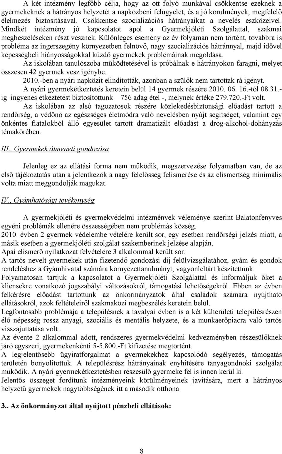 Különleges esemény az év folyamán nem történt, továbbra is probléma az ingerszegény környezetben felnövő, nagy szocializációs hátránnyal, majd idővel képességbeli hiányosságokkal küzdő gyermekek