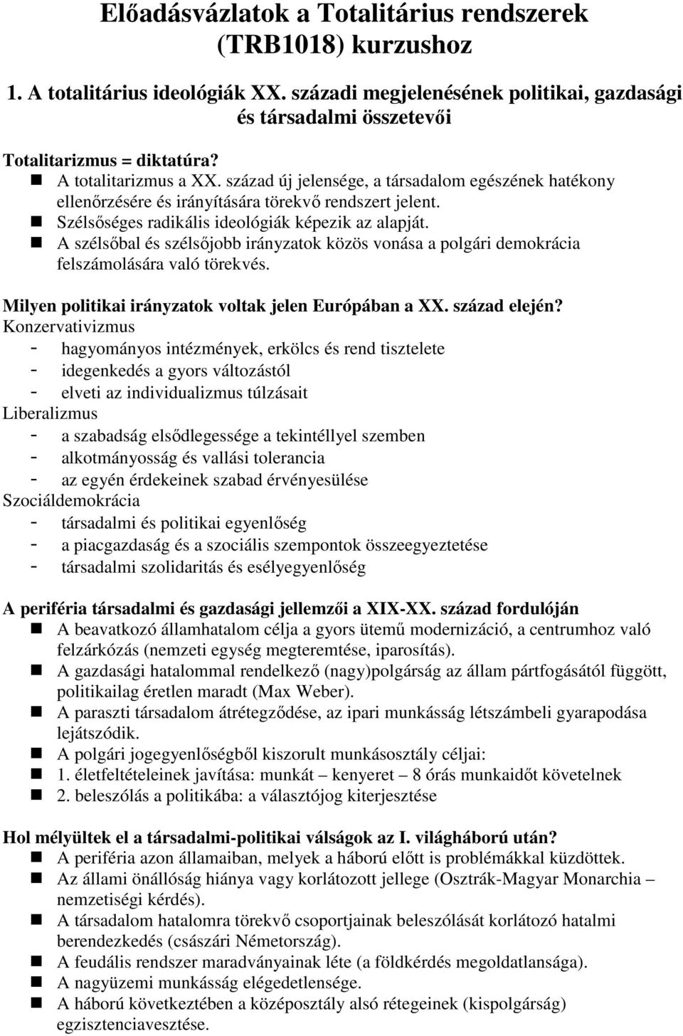 A szélsıbal és szélsıjobb irányzatok közös vonása a polgári demokrácia felszámolására való törekvés. Milyen politikai irányzatok voltak jelen Európában a XX. század elején?