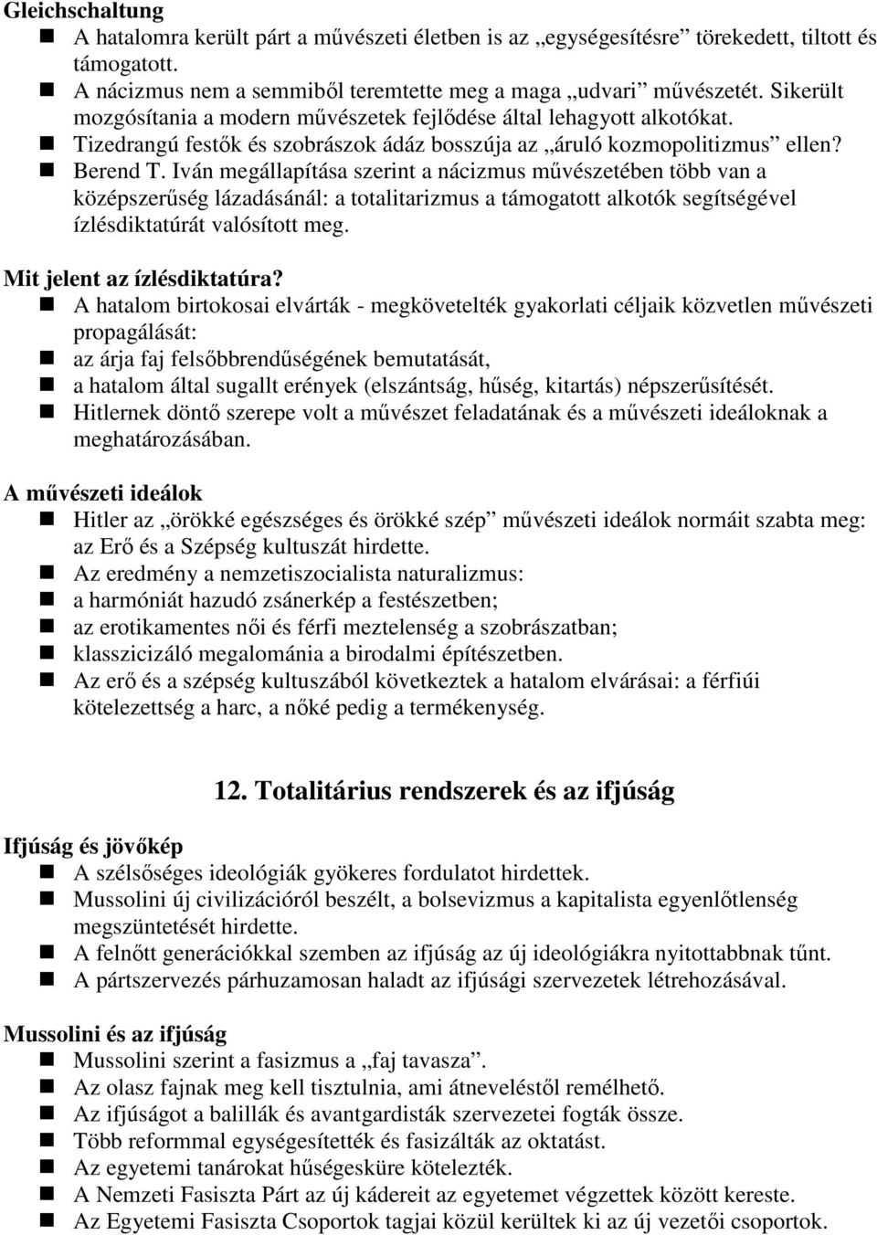 Iván megállapítása szerint a nácizmus mővészetében több van a középszerőség lázadásánál: a totalitarizmus a támogatott alkotók segítségével ízlésdiktatúrát valósított meg.