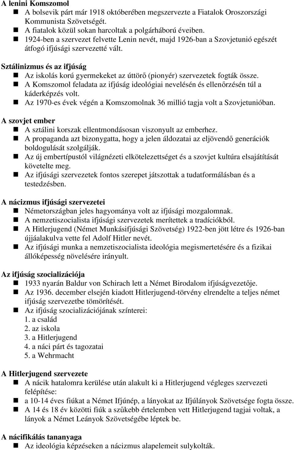 Sztálinizmus és az ifjúság Az iskolás korú gyermekeket az úttörı (pionyér) szervezetek fogták össze. A Komszomol feladata az ifjúság ideológiai nevelésén és ellenırzésén túl a káderképzés volt.