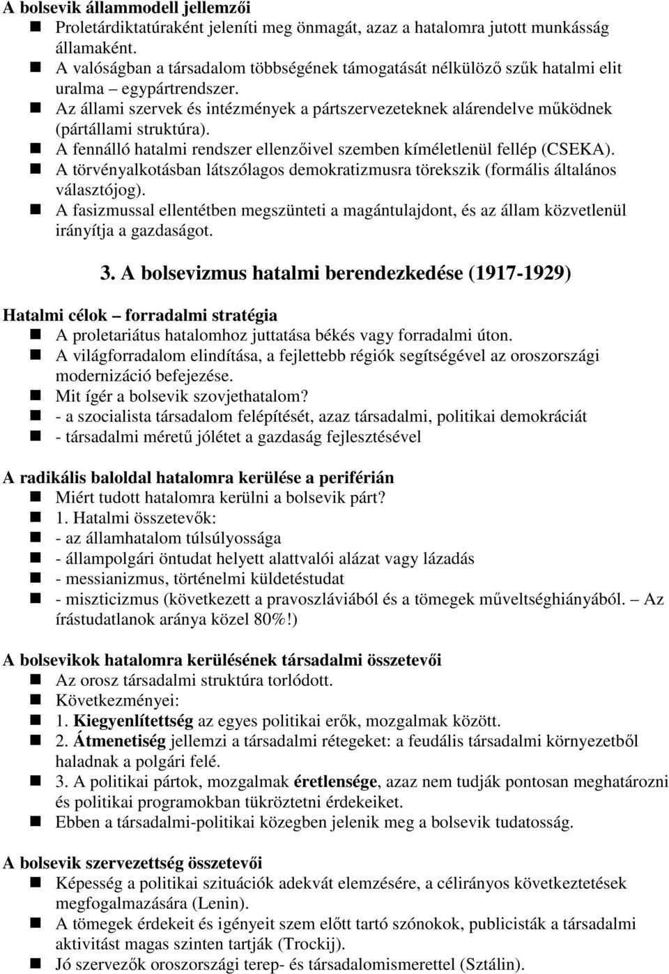 A fennálló hatalmi rendszer ellenzıivel szemben kíméletlenül fellép (CSEKA). A törvényalkotásban látszólagos demokratizmusra törekszik (formális általános választójog).