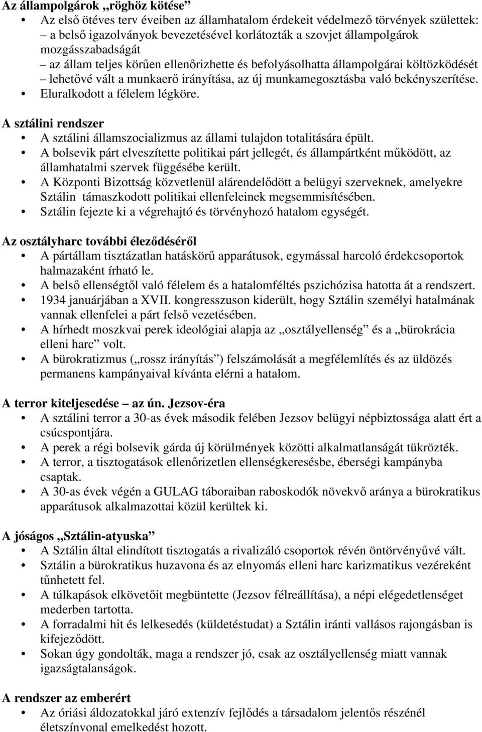 Eluralkodott a félelem légköre. A sztálini rendszer A sztálini államszocializmus az állami tulajdon totalitására épült.